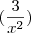 (\frac{3}{x^2}) (\frac{3}{x^2})