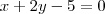 x + 2y-5= 0 x + 2y-5= 0