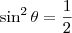 \sin^2 \theta = \frac{1}{2} \sin^2 \theta = \frac{1}{2}