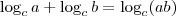 \log_c a + \log_c b = \log_c (ab) \log_c a + \log_c b = \log_c (ab)