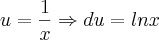 u=\frac{1}{x}\Rightarrow du=lnx u=\frac{1}{x}\Rightarrow du=lnx
