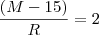 \frac{(M - 15)}{R} = 2 \frac{(M - 15)}{R} = 2
