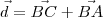 \vec{d} = \vec{BC} + \vec{BA}