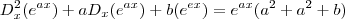 D^2_x (e^{ax}) + a D_x (e^{ax}) + b(e^{ex}) =  e^{ax} (a^2 + a^2+b)