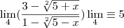 \lim_{4}(\frac{3-\sqrt[2]{5+x}}{1-\sqrt[2]{5-x}})
\lim_{4}\equiv5