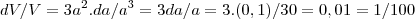 dV/V = 3a^2.da/a^3= 3 da/a = 3. (0,1)/30 =0,01=1/100 dV/V = 3a^2.da/a^3= 3 da/a = 3. (0,1)/30 =0,01=1/100