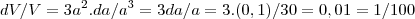 dV/V = 3a^2.da/a^3= 3 da/a = 3. (0,1)/30 =0,01=1/100