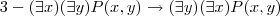 3-(\exists x)(\exists y)P(x,y)\rightarrow (\exists y)(\exists x)P(x,y)