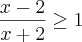 \frac{x - 2}{x + 2} \geq 1