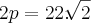 2p = 22.\sqrt[]{2}