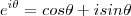 e^{i\theta} = cos \theta + i sin \theta e^{i\theta} = cos \theta + i sin \theta