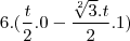 6.(\frac{t}{2}.0 - \frac{\sqrt[2]{3}.t}{2}.1)