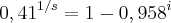 {0,41}^{1/s}=1-{0,958}^{i} {0,41}^{1/s}=1-{0,958}^{i}