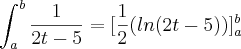 \int_{a}^{b}\frac{1}{2t-5}=[\frac{1}{2}(ln(2t-5))]_{a}^{b}