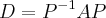 D={P}^{-1}AP