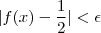 |f(x) - \frac{1}{2}| < \epsilon