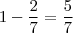 1-\frac{2}{7}=\frac{5}{7}