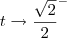 t\to\frac{\sqrt{2}}{2}^-