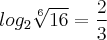 log_{2} \sqrt[6]{16}= \frac{2}{3}