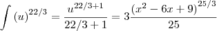 \int{(u)}^{22/3}= \frac{{u}^{22/3+1}}{22/3+1} = 3\frac{{(x^2-6x+9)}^{25/3}}{25} \int{(u)}^{22/3}= \frac{{u}^{22/3+1}}{22/3+1} = 3\frac{{(x^2-6x+9)}^{25/3}}{25}