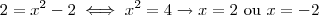 2 = x^2 -2 \iff x^2 = 4 \rightarrow x = 2 \text{ ou } x = -2