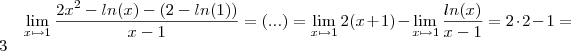 \lim_{x \mapsto 1}\frac{2x^2-ln(x)-(2-ln(1))}{x-1}=(...)=\lim_{x \mapsto 1}2(x+1)-\lim_{x \mapsto 1}\frac{ln(x)}{x-1}=2 \cdot 2-1=3