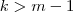 k > m -1