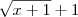 {\sqrt{x+1}+1} {\sqrt{x+1}+1}