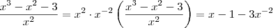\frac{x^3 - x^2 - 3}{x^2}   =  x^2 \cdot x^{-2} \left(\frac{x^3 - x^2 - 3}{x^2}\right) =    x - 1 -  3x^{-2}