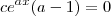 ce^{ax} ( a - 1) = 0 ce^{ax} ( a - 1) = 0