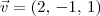\vec{v} = (2,\,-1,\,1)