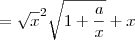 =\sqrt x^2\sqrt{1+\frac{a}{x}}+x