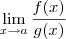 {\lim_{x \to a}\frac{f(x)}{g(x)} } {\lim_{x \to a}\frac{f(x)}{g(x)} }