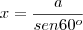x = \frac{a}{sen60^o} x = \frac{a}{sen60^o}