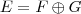E = F \oplus G