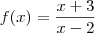 f(x) = \frac{x+3}{x-2}