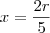 x = \frac{2r}{5} x = \frac{2r}{5}