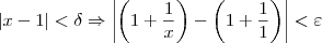 |x - 1| < \delta \Rightarrow  \left|\left(1 + \dfrac{1}{x}\right) - \left(1 + \frac{1}{1}\right) \right| < \varepsilon