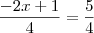 \frac{-2x + 1}{4} = \frac{5}{4} \frac{-2x + 1}{4} = \frac{5}{4}
