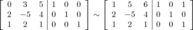 \left[\begin{array}{ccc|ccc} 0 & 3 & 5 & 1 & 0 & 0 \\ 2 & -5 & 4 & 0 & 1 & 0 \\ 1 & 2 & 1 & 0 & 0 & 1 \end{array}\right] \sim \left[\begin{array}{ccc|ccc} 1 & 5 & 6 & 1 & 0 & 1 \\ 2 & -5 & 4 & 0 & 1 & 0 \\ 1 & 2 & 1 & 0 & 0 & 1 \end{array}\right]