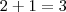 2 + 1 = 3 2 + 1 = 3