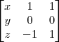 \begin{bmatrix}
x & 1 & 1 \\
y & 0 & 0 \\
z & -1 & 1
\end{bmatrix} \begin{bmatrix}
x & 1 & 1 \\
y & 0 & 0 \\
z & -1 & 1
\end{bmatrix}