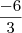 \frac{-6}{3}