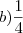 b) \frac{1}{4} b) \frac{1}{4}