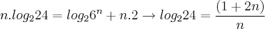 n.log_2{24} = log_2{{6}^{n}} + n.2 \rightarrow log_2{24} = \frac{(1 + 2n)}{n} n.log_2{24} = log_2{{6}^{n}} + n.2 \rightarrow log_2{24} = \frac{(1 + 2n)}{n}