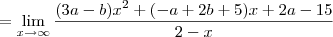 = \lim_{x\to \infty} \frac{(3a - b)x^2 + (- a + 2b + 5)x + 2a - 15}{2-x}