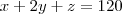 x+2y+z = 120 x+2y+z = 120