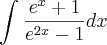 \int_{}^{} \frac{{e}^{x} + 1 }{{e}^{2x} - 1} dx