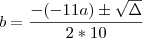 b=\frac{-(-11a)\pm\sqrt{\Delta}}{2*10}