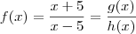 f(x) = \frac{x+5}{x-5} = \frac{g(x)}{h(x)}